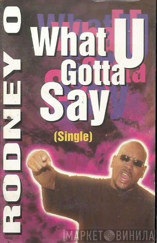  Rodney O  - What U Gotta Say