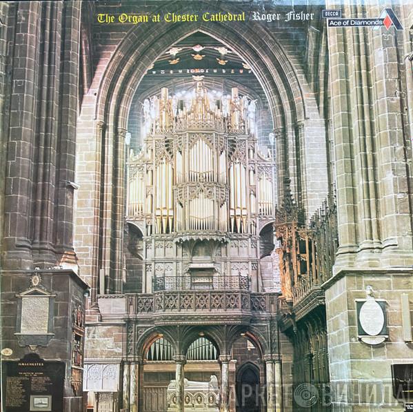  Roger Fisher   - The Organ At Chester Cathedral