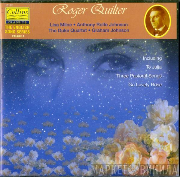 Roger Quilter, Lisa Milne, Anthony Rolfe Johnson, The Duke Quartet, Graham Johnson  - The English Song Series Vol.5