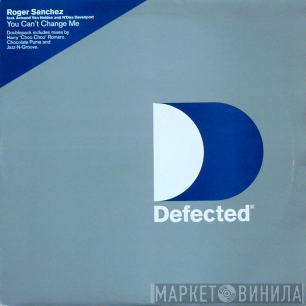 Roger Sanchez, Armand Van Helden, N'Dea Davenport - You Can't Change Me
