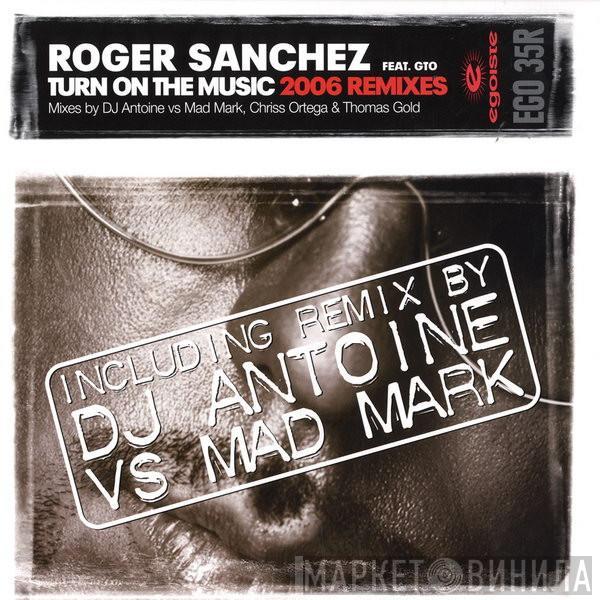 Roger Sanchez, GTO  - Turn On The Music (2006 Remixes)