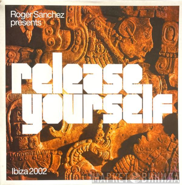  - Roger Sanchez Presents Release Yourself Ibiza 2002