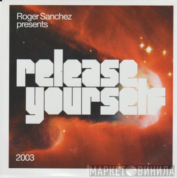 Roger Sanchez - Release Yourself 2003