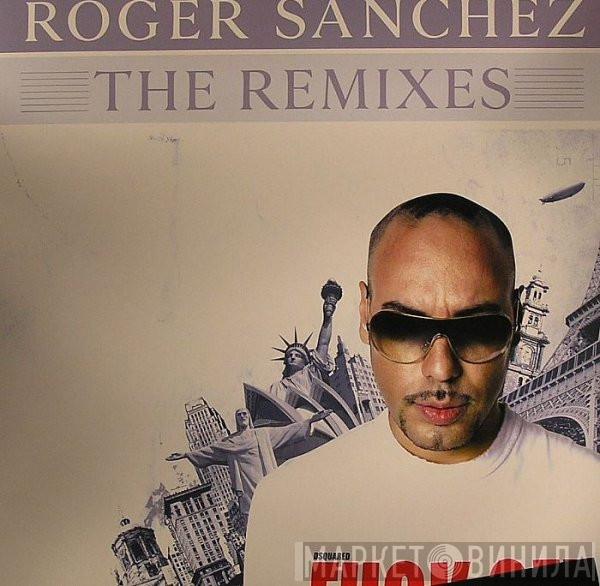 Roger Sanchez - The Remixes