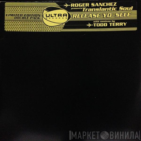 Roger Sanchez, Transatlantic Soul - Release Yo' Self