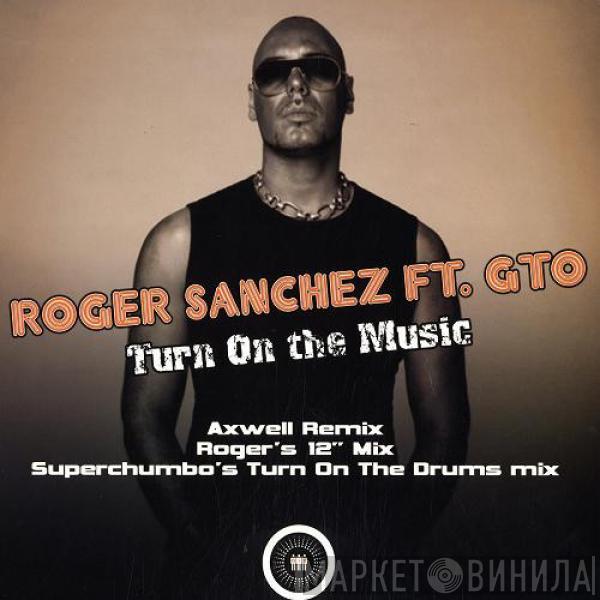  Roger Sanchez  - Turn On The Music