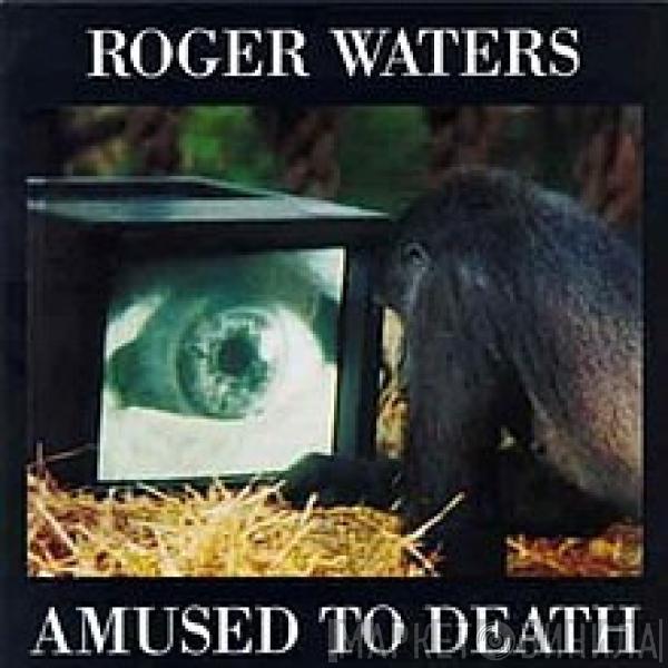  Roger Waters  - Amused To Death