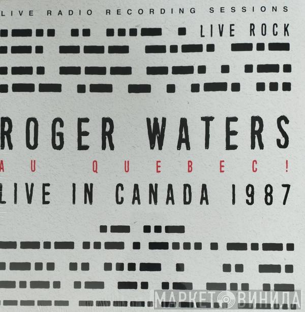  Roger Waters  - Au Quebec! Live in Canada 1987