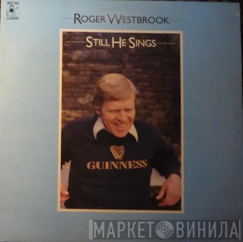 Roger Westbrook - Still He Sings