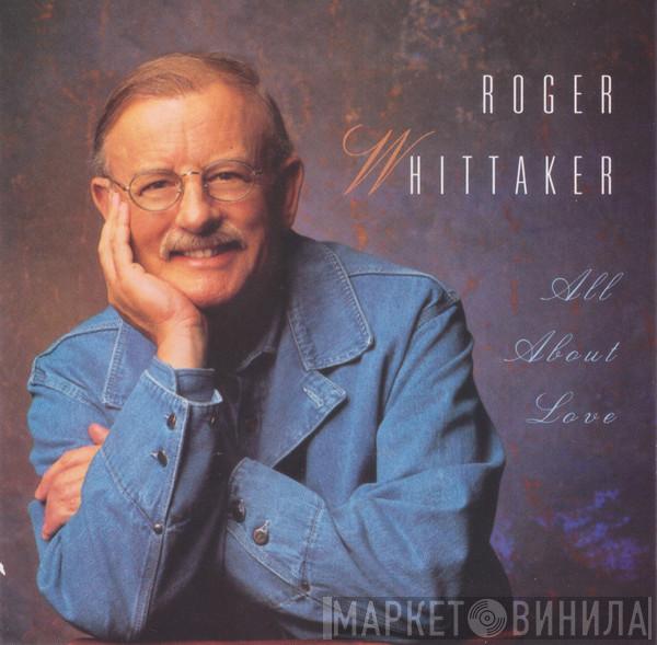 Roger Whittaker - All About Love