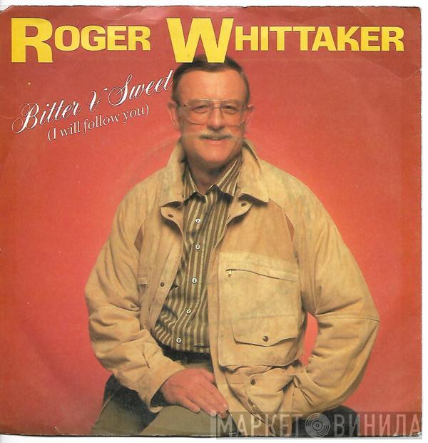 Roger Whittaker - Bitter & Sweet (I Will Follow You)