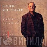 Roger Whittaker - Classics Collection Volume 1