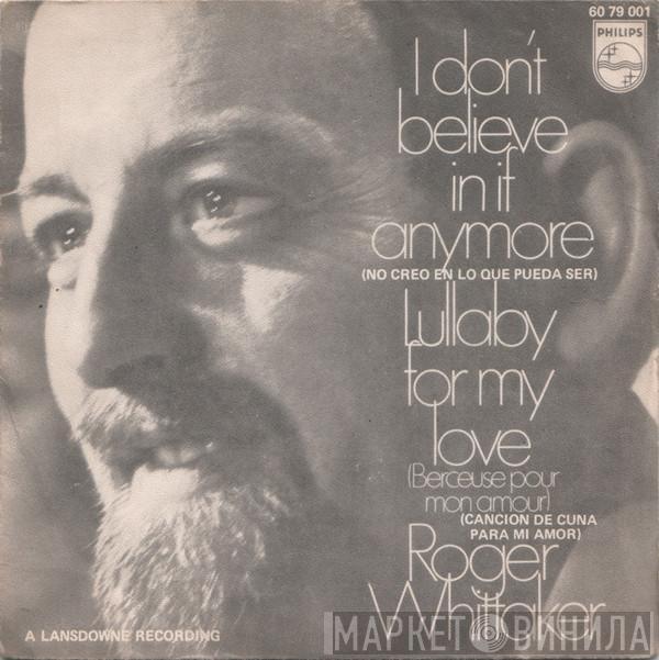 Roger Whittaker - I Don't Believe In If Anymore / Lullaby For My Love