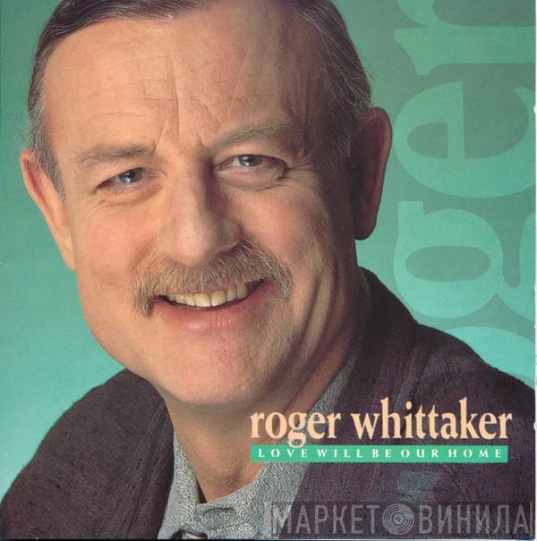 Roger Whittaker - Love Will Be Our Home