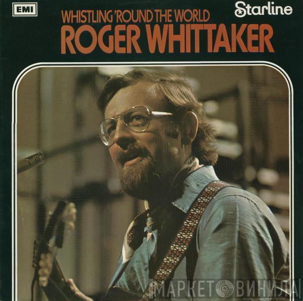 Roger Whittaker - Whistling 'Round The World