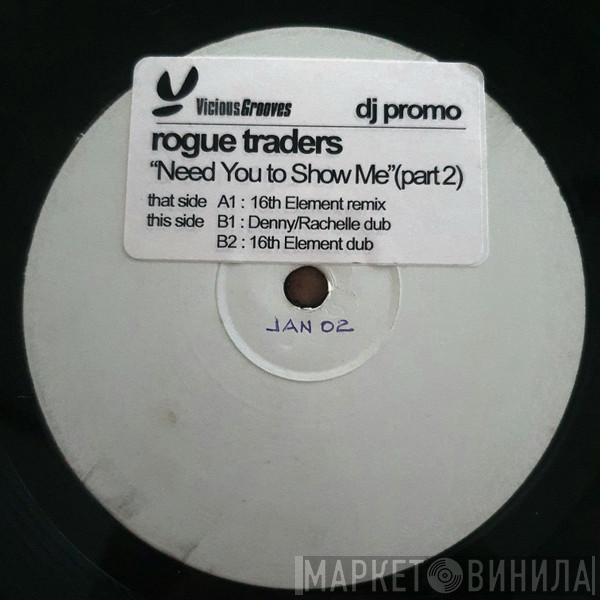 Rogue Traders - Need You To Show Me (Part 2)
