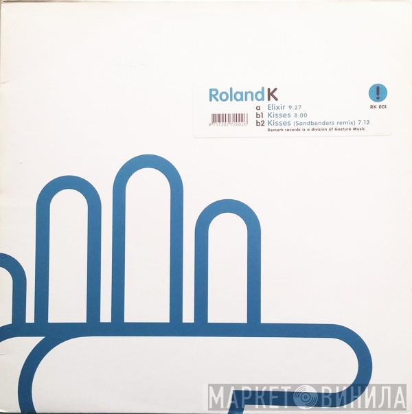 Roland K. - Elixir / Kisses