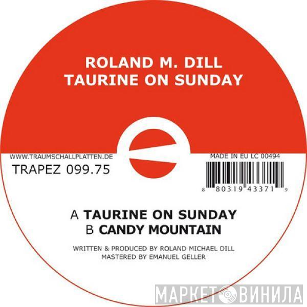 Roland Michael Dill - Taurine On Sunday