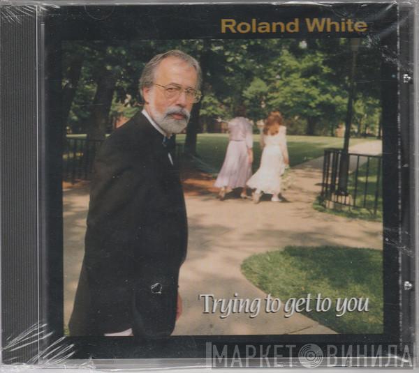 Roland White - Trying To Get To You