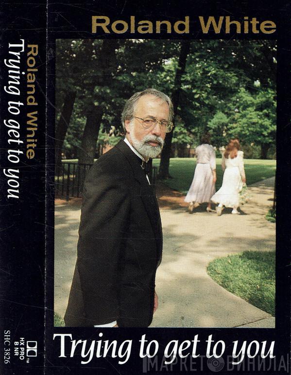  Roland White  - Trying To Get To You