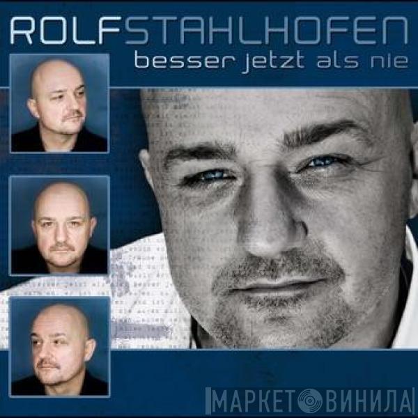 Rolf Stahlhofen - Besser jetzt als nie