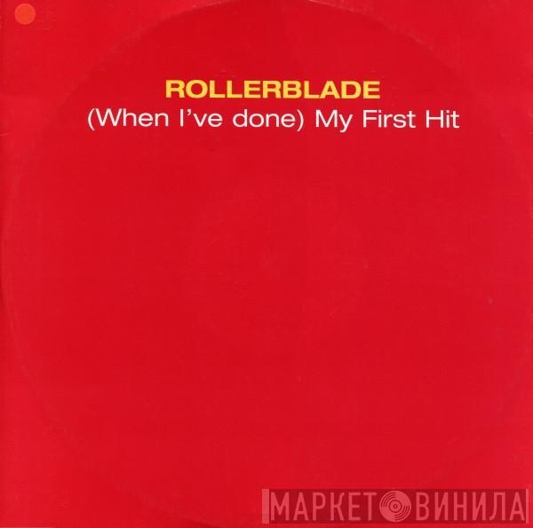 Rollerblade - (When I've Done) My First Hit