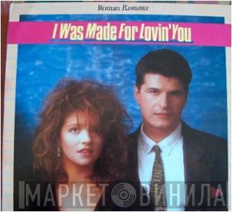 Roman Romance - I Was Made For Lovin' You
