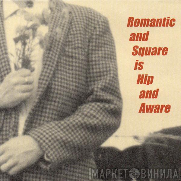  - Romantic And Square Is Hip And Aware (A Matinée Tribute To The Smiths)