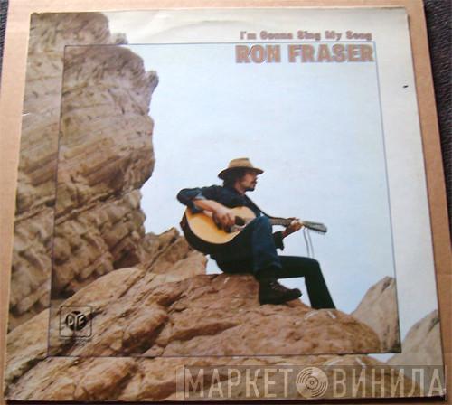 Ron Fraser - I'm Gonna Sing My Song