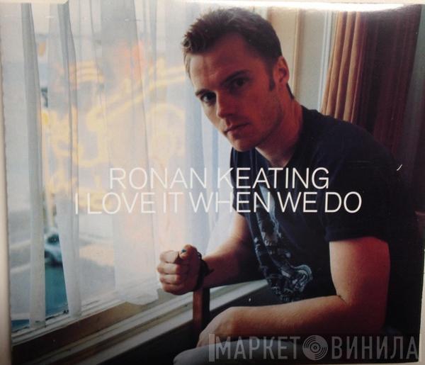 Ronan Keating - I Love It When We Do