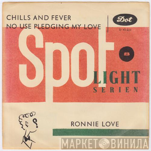  Ronnie Love   - Chills And Fever / No Use Pledging My Love