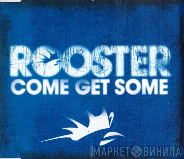 Rooster - Come Get Some