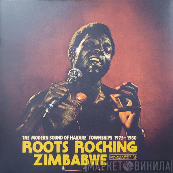  - Roots Rocking Zimbabwe (The Modern Sound of Harare Townships 1975-1980)