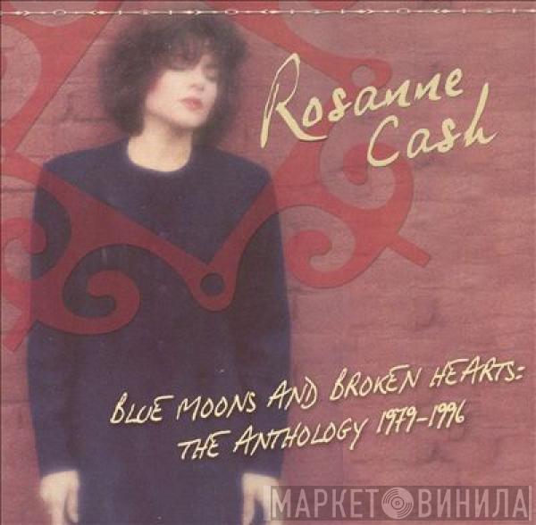 Rosanne Cash - Blue Moons And Broken Hearts: The Anthology 1979-1996