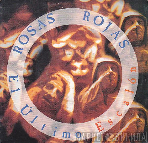 Rosas Rojas - El Ultimo Escalon