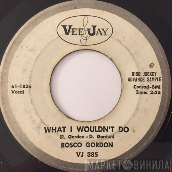 Rosco Gordon - What I Wouldn't Do / Let 'Em Try
