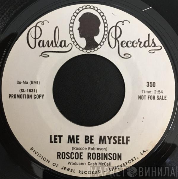 Roscoe Robinson - Let Me Be Myself / Yesterday Is Gone