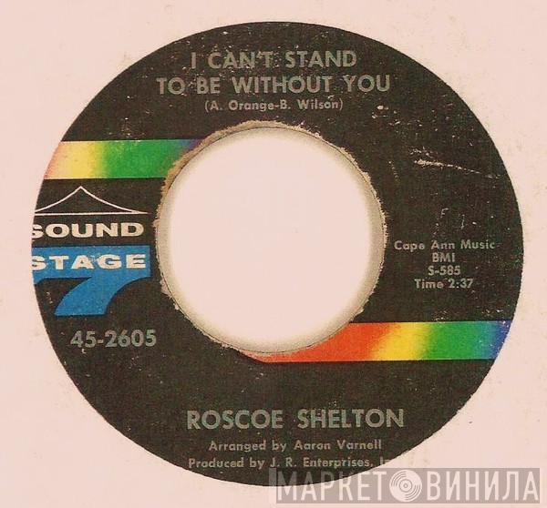 Roscoe Shelton - I Can't Stand To Be Without You / I Want To Keep You (If You Want To Stay)