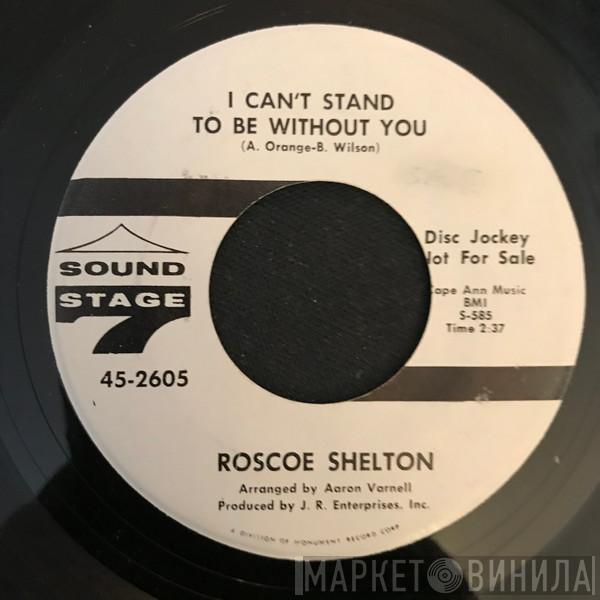 Roscoe Shelton - I Can't Stand To Be Without You / I Want To Keep You (If You Want To Stay)