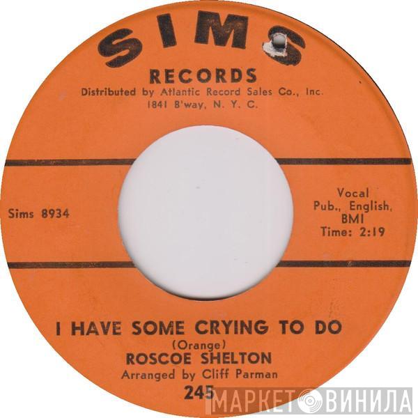 Roscoe Shelton - I Have Some Crying To Do