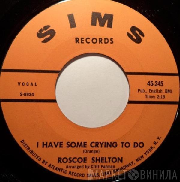 Roscoe Shelton - I Have Some Crying To Do