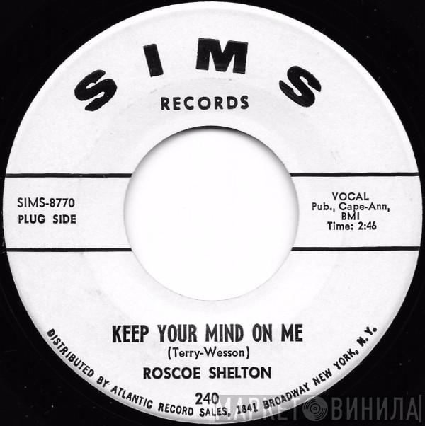 Roscoe Shelton - Keep Your Mind On Me