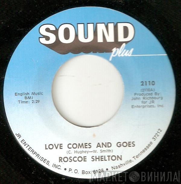 Roscoe Shelton - Love Comes And Goes