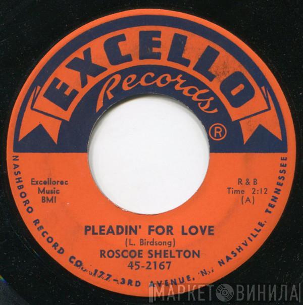 Roscoe Shelton - Pleadin' For Love / Please Think It Over