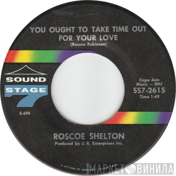 Roscoe Shelton - You Ought To Take Time Out For Your Love / I'm Ready (To Love You Now)