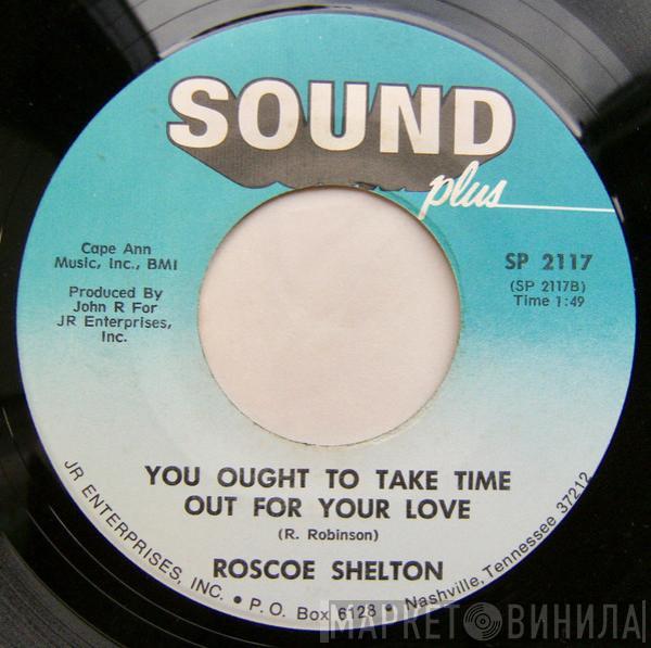 Roscoe Shelton - You Ought To Take Time Out For Your Love / I'm Ready To Love You Now