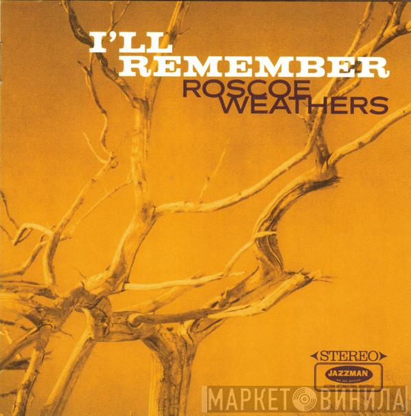 Roscoe Weathers  - I'll Remember