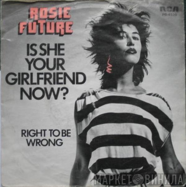 Rosie Future - Is She Your Girlfriend Now ?