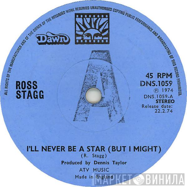 Ross Stagg - I'll Never Be A Star (But I Might)