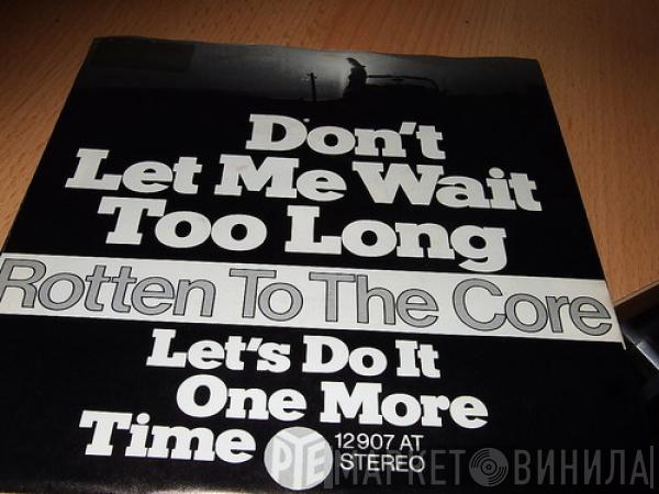  Rotten To The Core  - Don't Let Me Wait Too Long